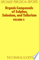 Organic compounds of sulphur, selenium, and tellurium. Volume 4 : a review of the literature published between April 1974 and March 1976 [E-Book]