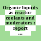 Organic liquids as reactor coolants and moderators : report of a Panel on the Use of Organic Liquids as Reactor Coolants and Moderators, held in Vienna, 9 - 13 May 1966 /