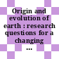 Origin and evolution of earth : research questions for a changing planet [E-Book] /