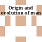 Origin and evolution of man