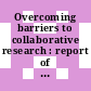 Overcoming barriers to collaborative research : report of a workshop [E-Book] /