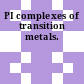 PI complexes of transition metals.