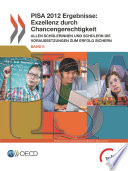PISA 2012 Ergebnisse: Exzellenz durch Chancengerechtigkeit (Band II) [E-Book]: Allen Schülerinnen und Schülern die Voraussetzungen zum Erfolg sichern /