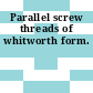 Parallel screw threads of whitworth form.