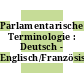Parlamentarische Terminologie : Deutsch - Englisch/Französisch