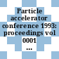 Particle accelerator conference 1993: proceedings vol 0001 : Biennial particle accelerator conference 0015: proceedings vol 0001 : Washington, DC, 17.05.93-20.05.93.