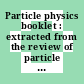 Particle physics booklet : extracted from the review of particle physics /