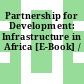 Partnership for Development: Infrastructure in Africa [E-Book] /
