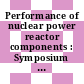 Performance of nuclear power reactor components : Symposium on performance of nuclear power reactor components: proceedings : Praha, 10.11.69-14.11.69
