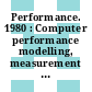 Performance. 1980 : Computer performance modelling, measurement and evaluation : IFIP W. G. 7.3 international symposium. 7 : Toronto, 28.05.80-30.05.80.