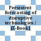 Persistent forecasting of disruptive technologies / [E-Book]