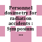 Personnel dosimetry for radiation accidents : Symposium on personnel dosimetry for accidental high level exposure to external and internal radiation: proceedings : Wien, 08.03.65-12.03.65