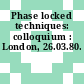 Phase locked techniques: colloquium : London, 26.03.80.