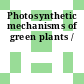 Photosynthetic mechanisms of green plants /