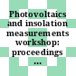 Photovoltaics and insolation measurements workshop: proceedings : Vail, CO, 30.06.1985-03.07.1985.