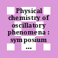 Physical chemistry of oscillatory phenomena : symposium on physical chemistry of oscillatory phenomena : London, 11.12.74-12.12.74