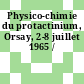 Physico-chimie du protactinium, Orsay, 2-8 juillet 1965 /