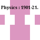 Physics : 1901-21.
