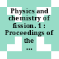 Physics and chemistry of fission. 1 : Proceedings of the symposium : Salzburg, 22.03.65-26.03.65
