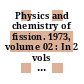 Physics and chemistry of fission. 1973, volume 02 : In 2 vols : Physics and chemistry of fission : proceedings of the IAEA Symposium. 0003 : Rochester, NY, 13.08.1973-17.08.1973