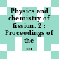 Physics and chemistry of fission. 2 : Proceedings of the symposium : Salzburg, 22.03.65-26.03.65