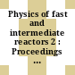 Physics of fast and intermediate reactors 2 : Proceedings of the Seminar on the Physics of Fast and Intermediate Reactors, Wien, 03.-11. August 1961 /