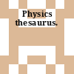 Physics thesaurus.