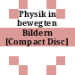 Physik in bewegten Bildern [Compact Disc]