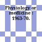 Physiology or medicine : 1963-70.