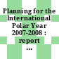 Planning for the International Polar Year 2007-2008 : report of the implementation workshop [E-Book] /