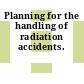 Planning for the handling of radiation accidents.