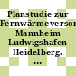 Planstudie zur Fernwärmeversorgung Mannheim Ludwigshafen Heidelberg. Bd 0001 : Text.