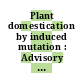 Plant domestication by induced mutation : Advisory group meeting on the possible use of mutation breeding for rapid domestication of new crop plants: proceedings : Wien, 17.11.86-21.11.86.
