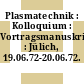 Plasmatechnik : Kolloquium : Vortragsmanuskripte : Jülich, 19.06.72-20.06.72.