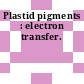 Plastid pigments : electron transfer.