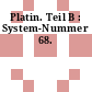 Platin. Teil B : System-Nummer 68.