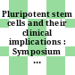 Pluripotent stem cells and their clinical implications : Symposium : Brookhaven, CT, 12.06.78-14.06.78.