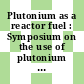 Plutonium as a reactor fuel : Symposium on the use of plutonium as a reactor fuel: proceedings : Bruxelles, 13.03.67-17.03.67