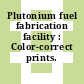 Plutonium fuel fabrication facility : Color-correct prints.