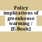 Policy implications of greenhouse warming / [E-Book]