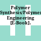 Polymer Synthesis/Polymer Engineering [E-Book].