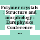 Polymer crystals : Structure and morphology : Europhysics Conference on Macromolecular Physics. 0014 : Barcelona, 21.09.82-24.09.82.