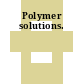 Polymer solutions.