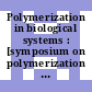 Polymerization in biological systems : [symposium on polymerization reactions in biological systems, held at the Ciba Foundation, London 14th - 16th March 1972]