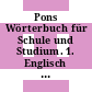 Pons Wörterbuch für Schule und Studium. 1. Englisch - deutsch.