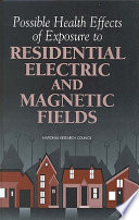 Possible health effects of exposure to residential electric and magnetic fields /