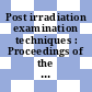 Post irradiation examination techniques : Proceedings of the European conference held at Reading, 22.-23.3.1972 : Reading, 22.03.72-23.03.72.
