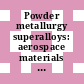 Powder metallurgy superalloys: aerospace materials for the 1980's: papers vol 0001 : Zürich, 18.11.80-20.11.80.