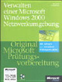 Prüfungsvorbereitung für Examen 70-218 : Verwalten einer Microsoft Windows 2000-Netzwerkumgebung.