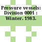 Pressure vessels: Division 0001 : Winter. 1983.